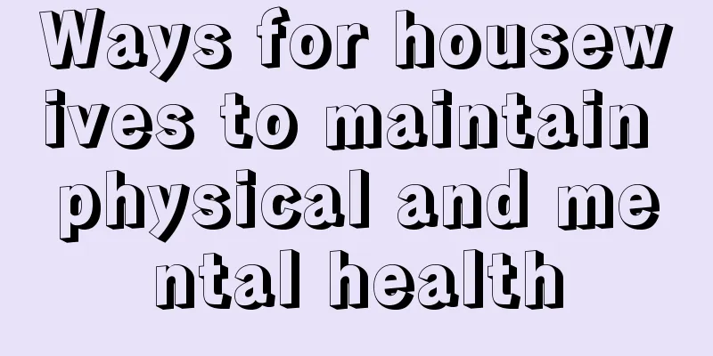 Ways for housewives to maintain physical and mental health