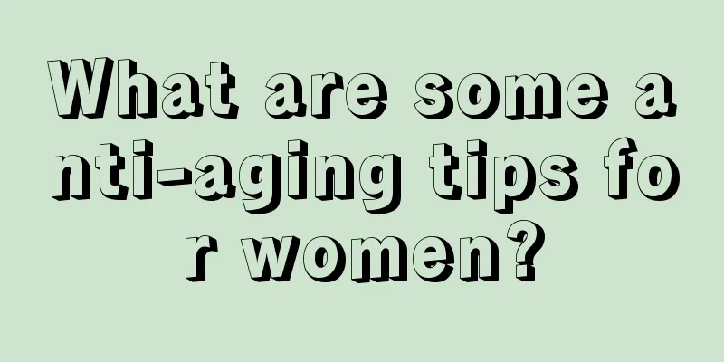 What are some anti-aging tips for women?