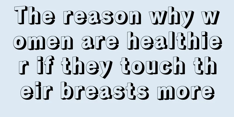 The reason why women are healthier if they touch their breasts more