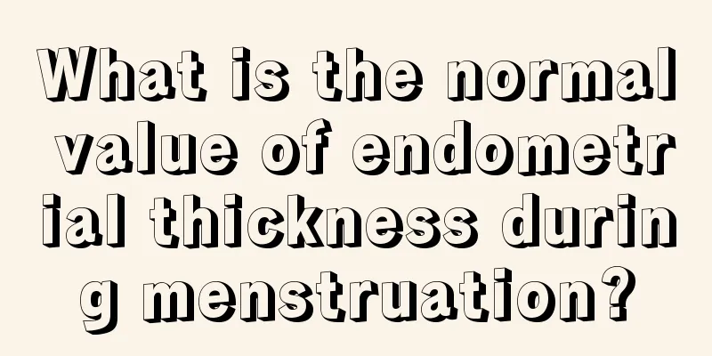 What is the normal value of endometrial thickness during menstruation?