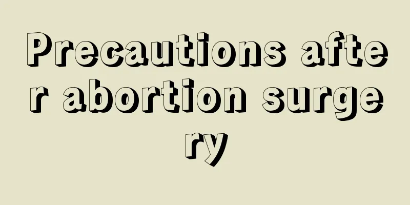 Precautions after abortion surgery