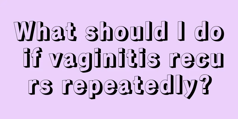 What should I do if vaginitis recurs repeatedly?