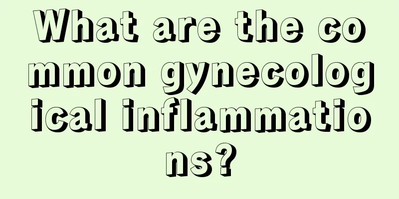 What are the common gynecological inflammations?