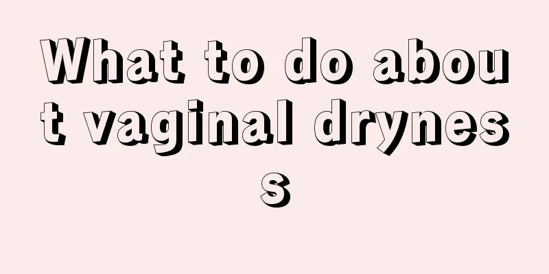 What to do about vaginal dryness