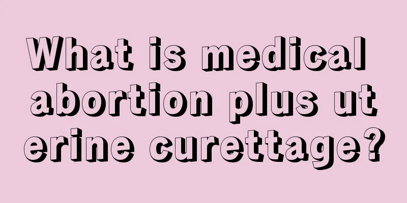 What is medical abortion plus uterine curettage?