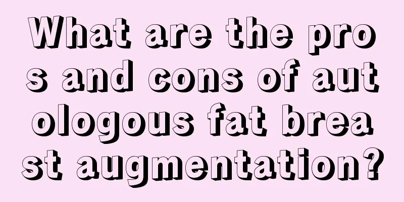 What are the pros and cons of autologous fat breast augmentation?