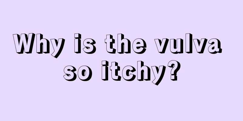 Why is the vulva so itchy?