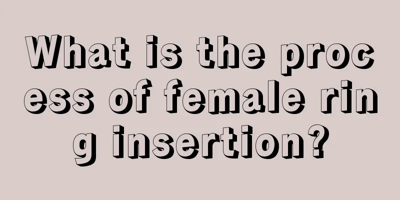 What is the process of female ring insertion?