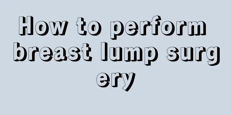 How to perform breast lump surgery