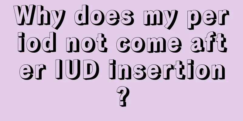 Why does my period not come after IUD insertion?