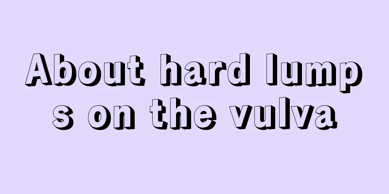 About hard lumps on the vulva