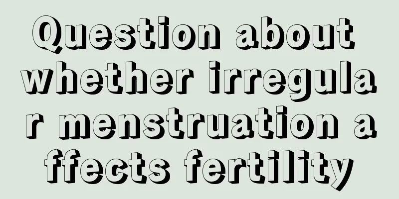 Question about whether irregular menstruation affects fertility