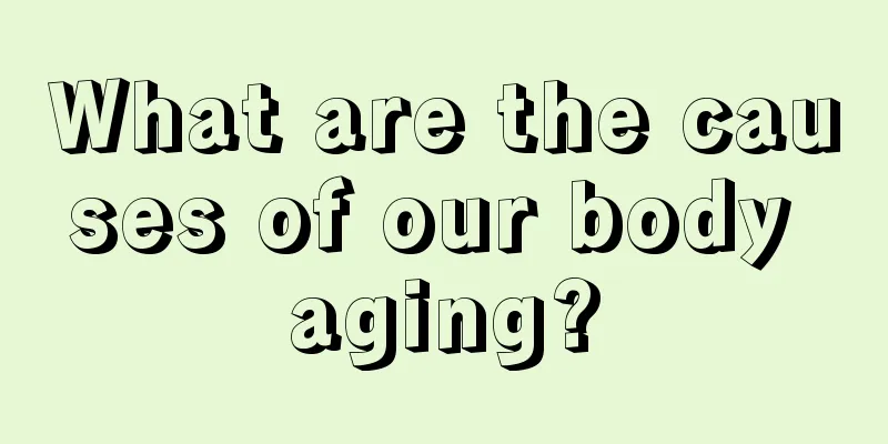 What are the causes of our body aging?