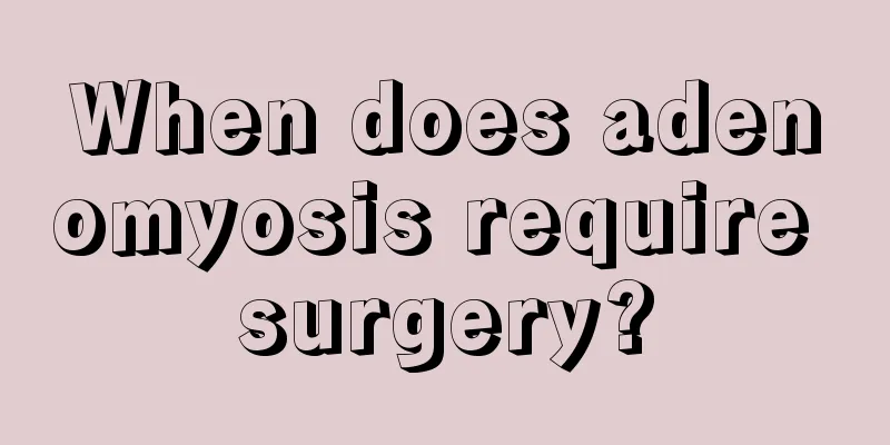 When does adenomyosis require surgery?