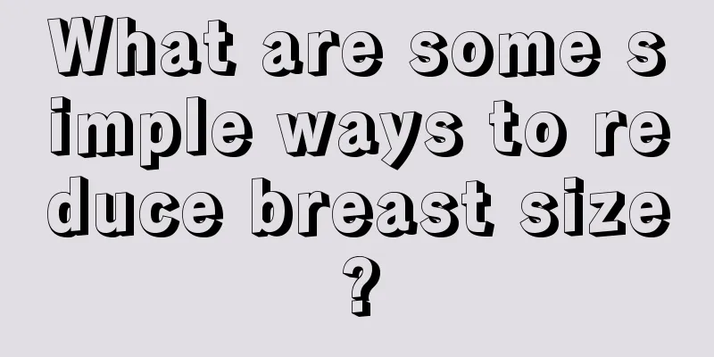 What are some simple ways to reduce breast size?