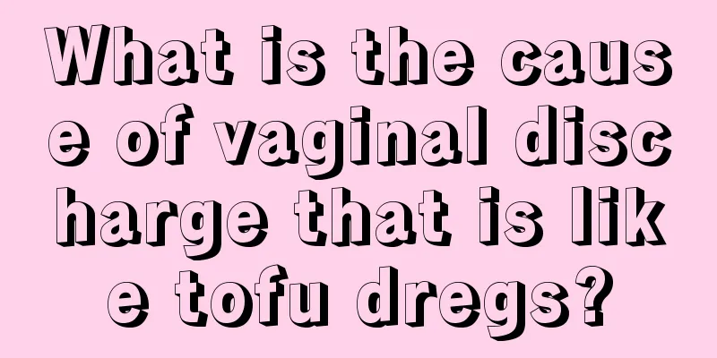 What is the cause of vaginal discharge that is like tofu dregs?