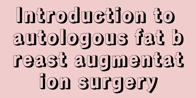 Introduction to autologous fat breast augmentation surgery