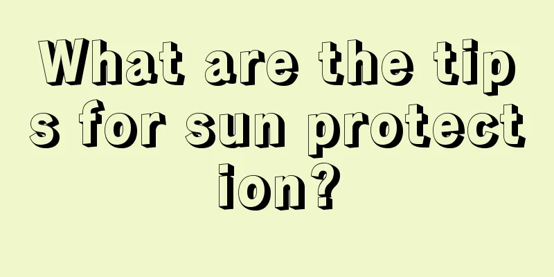 What are the tips for sun protection?