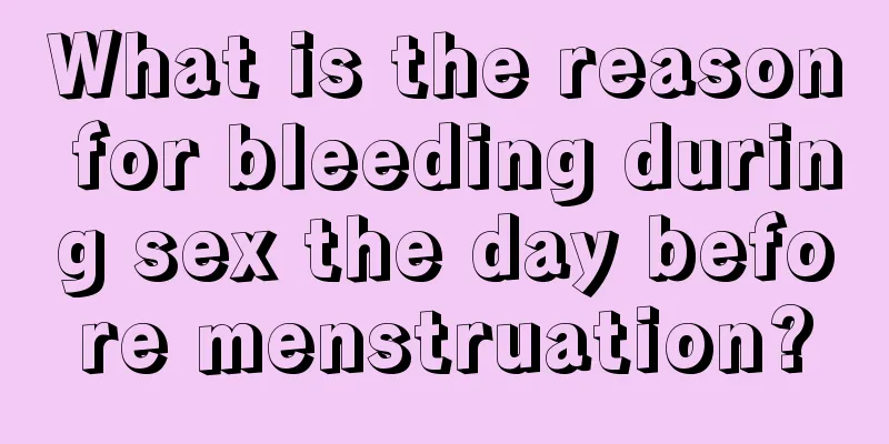 What is the reason for bleeding during sex the day before menstruation?