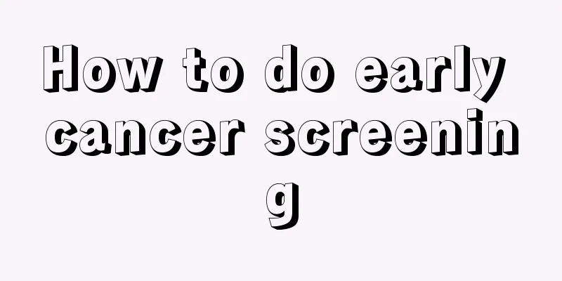 How to do early cancer screening