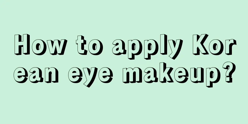 How to apply Korean eye makeup?