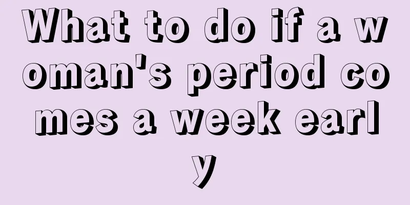 What to do if a woman's period comes a week early