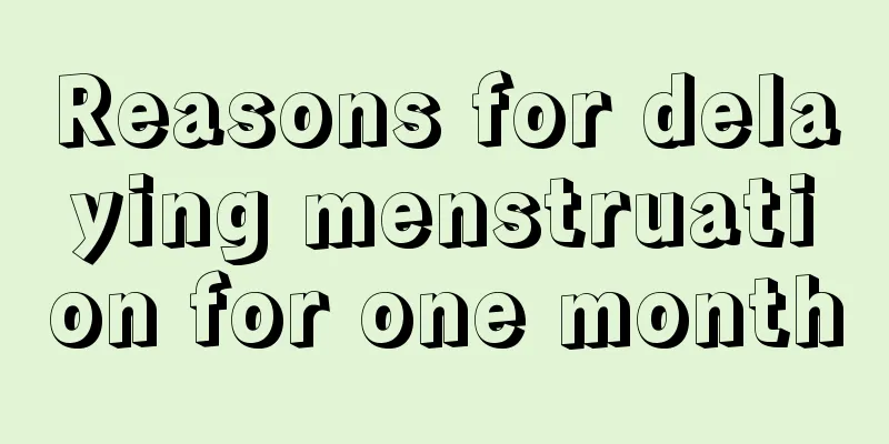 Reasons for delaying menstruation for one month