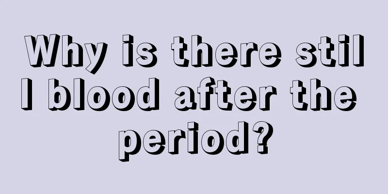 Why is there still blood after the period?