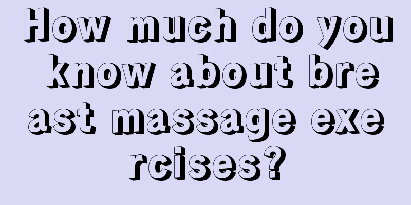 How much do you know about breast massage exercises?