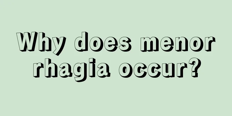 Why does menorrhagia occur?