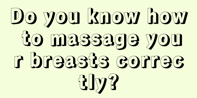 Do you know how to massage your breasts correctly?