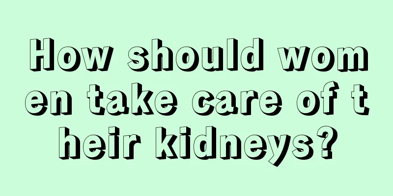 How should women take care of their kidneys?