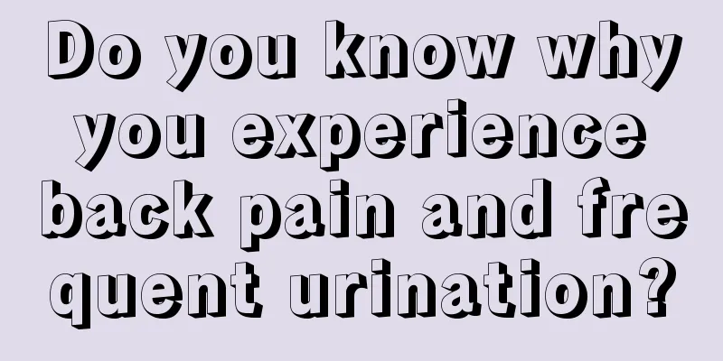 Do you know why you experience back pain and frequent urination?