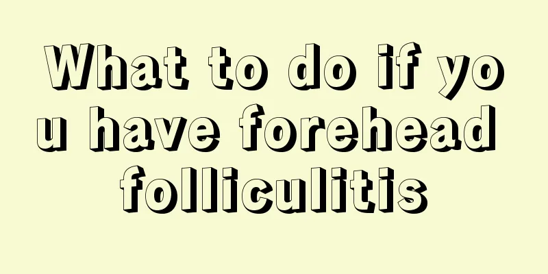 What to do if you have forehead folliculitis