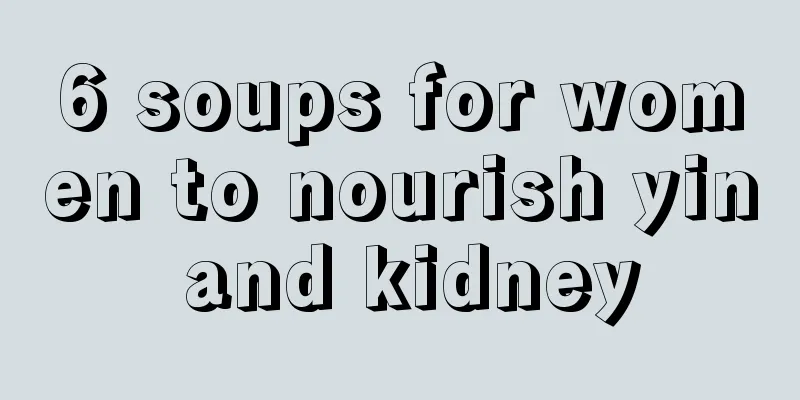 6 soups for women to nourish yin and kidney