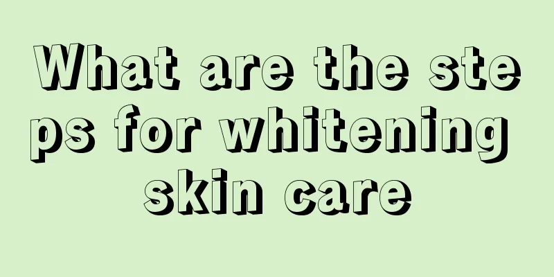 What are the steps for whitening skin care