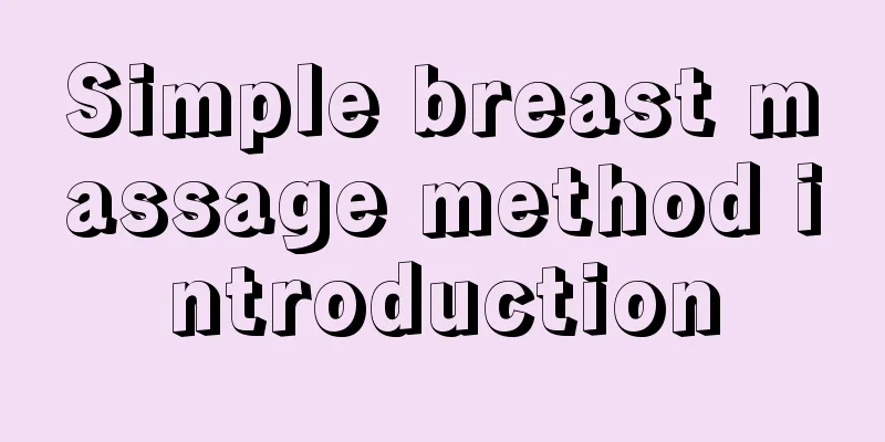 Simple breast massage method introduction