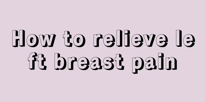 How to relieve left breast pain