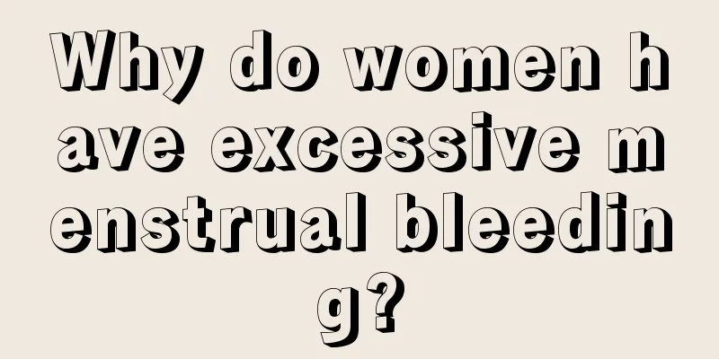 Why do women have excessive menstrual bleeding?