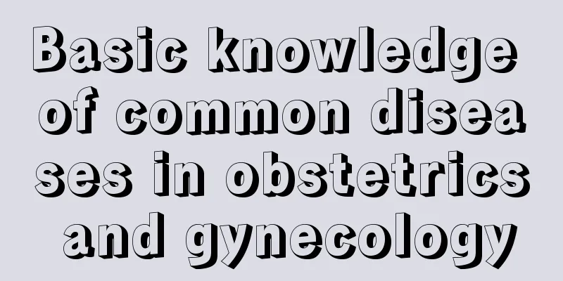 Basic knowledge of common diseases in obstetrics and gynecology