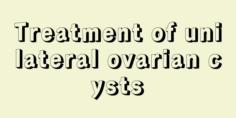 Treatment of unilateral ovarian cysts