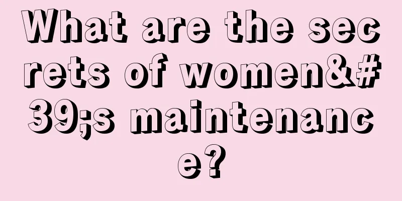 What are the secrets of women's maintenance?