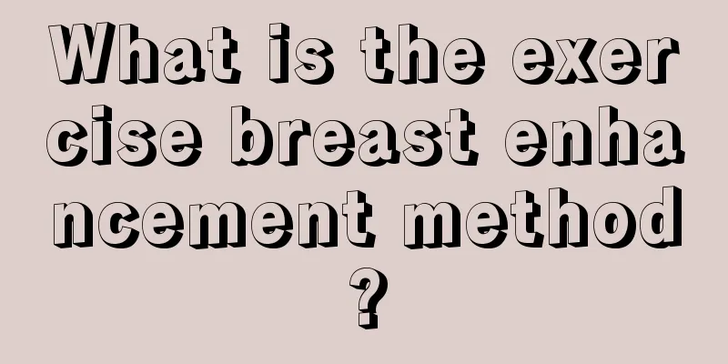 What is the exercise breast enhancement method?