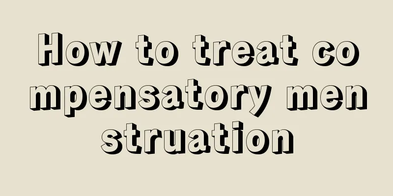 How to treat compensatory menstruation