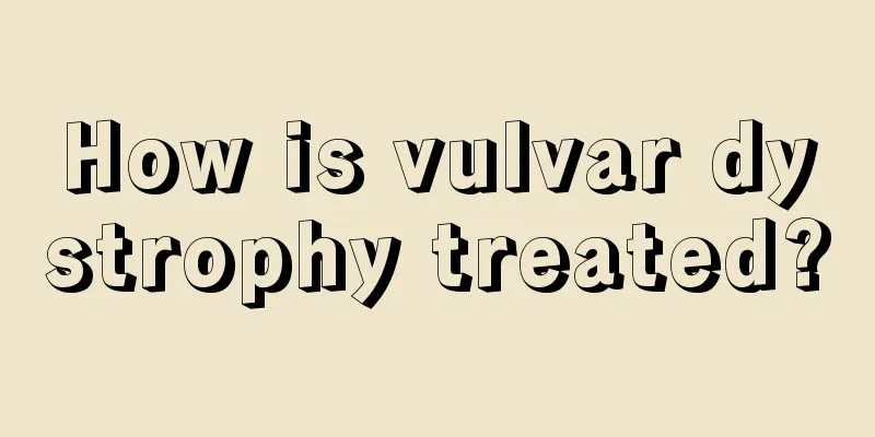 How is vulvar dystrophy treated?