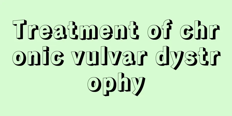 Treatment of chronic vulvar dystrophy