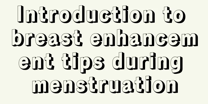 Introduction to breast enhancement tips during menstruation