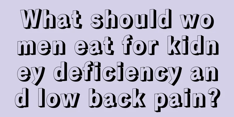 What should women eat for kidney deficiency and low back pain?