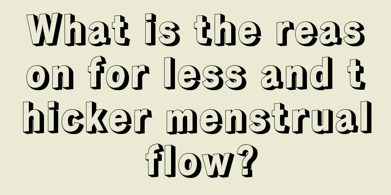 What is the reason for less and thicker menstrual flow?