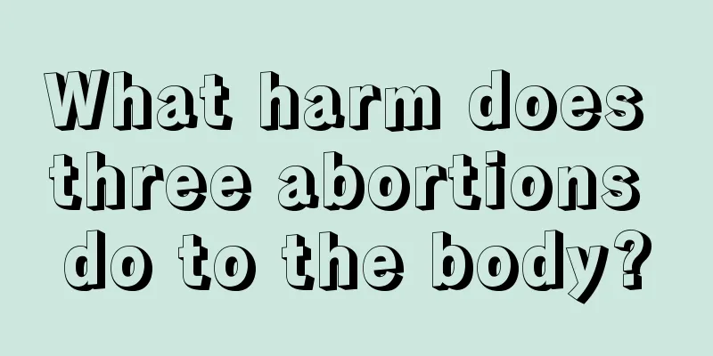 What harm does three abortions do to the body?